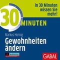 Cover: 30 Minuten Gewohnheiten &auml;ndern - GABAL