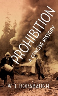 Enlarge image Cover: Prohibition: A Concise History - Oxford University Press Inc