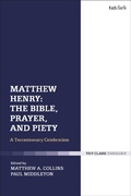 Cover: Matthew Henry: The Bible, Prayer, and Piety - T.& T.Clark Ltd