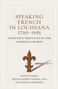 Cover: Speaking French in Louisiana, 1720-1955 - Louisiana State University Press