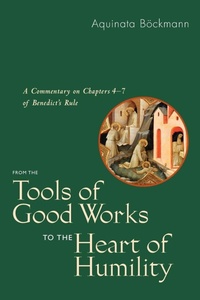 Enlarge image Cover: From the Tools of Good Works to the Heart of Humility - Liturgical Press