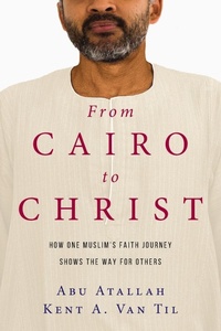 Abbildung von: From Cairo to Christ - How One Muslim`s Faith Journey Shows the Way for Others - Inter-Varsity Press,US