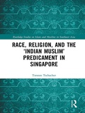 Cover: Race, Religion, and the 'Indian Muslim' Predicament in Singapore - Routledge