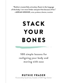 Abbildung von: Stack Your Bones: 100 Simple Lessons for Realigning Your Body and Moving With Ease - The Experiment