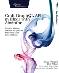 Enlarge image Cover: Craft GraphQL APIs in Elixir with Absinthe - Pragmatic Bookshelf