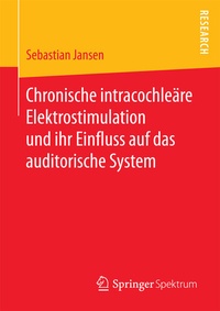 Abbildung von: Chronische intracochleäre Elektrostimulation und ihr Einfluss auf das auditorische System - Springer Spektrum
