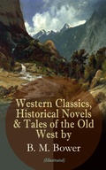 Cover: Western Classics, Historical Novels & Tales of the Old West by B. M. Bower (Illustrated) - e-artnow