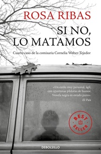Abbildung von: Si no, lo matamos : cuarto caso de la comisaria Cornelia Weber-Tejedor - Punto de Lectura