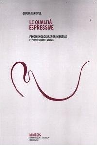Abbildung von: Le qualità espressive. Fenomenologia sperimentale e percezione visiva - Fenomenologia e ontologia sperimentali;Mimesis