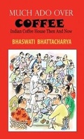 Cover: Much Ado Over Coffee Indian Coffee House Then and Now - Social Science Press