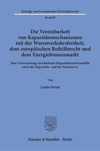 Abbildung von: Die Vereinbarkeit von Kapazitätsmechanismen mit der Warenverkehrsfreiheit, dem europäischen Beihilferecht und dem Energiebinnenmarkt. - Duncker & Humblot