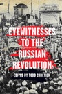 Cover: Eyewitnesses to the Russian Revolution - Haymarket Books
