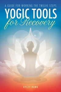 Abbildung von: Yogic Tools for Recovery - Central Recovery Press