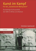 Cover: Kunst im Kampf f&uuml;r das "Sozialistische Weltsystem" - Franz Steiner Verlag