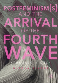 Bild vergrößern Bild: Postfeminism(s) and the Arrival of the Fourth Wave - Palgrave Macmillan