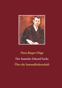 Abbildung von: Der Sammler Eduard Fuchs - BoD - Books on Demand