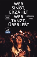 Cover: Wer singt, erz&auml;hlt - wer tanzt, &uuml;berlebt (DUMONT Reiseabenteuer) - DuMont Reiseverlag