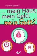 Cover: Mein Haus, mein Geld, mein Gott - Christliche Verlagsgesellschaft