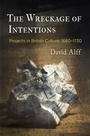 Cover: The Wreckage of Intentions - University of Pennsylvania Press
