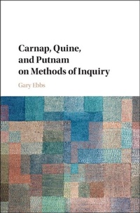 Enlarge image Cover: Carnap, Quine, and Putnam on Methods of Inquiry - Cambridge University Press