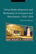 Cover: Urban Redevelopment and Modernity in Liverpool and Manchester, 1918-1939 - Bloomsbury Academic