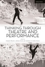 Cover: Thinking Through Theatre and Performance - Methuen Drama