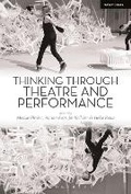 Cover: Thinking Through Theatre and Performance - Methuen Drama