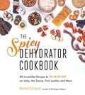 Cover: The Spicy Dehydrator Cookbook - Page Street Publishing Co.
