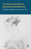 Cover: The Travel Writings of Marguerite Blessington - Anthem Press