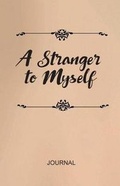 Cover: A Stranger to Myself Journal - Hear My Heart Publishing