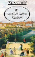 Cover: Wir wirklich tollen Sachsen - Tauchaer Verlag