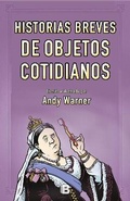Cover: Historia breves de objetos cotidianos / Brief Histories of Everyday Objects - Ediciones B, SA