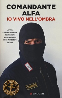 Abbildung von: Io vivo nell'ombra. La vita, l'addestramento, le missioni ad alto rischio di un fondatore del GIS - Nuovo Cammeo;Longanesi
