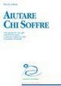 Cover: Aiutare chi soffre. Una guida per chi offre relazioni di aiuto a persone colpite da lutti e malattie terminali - Persone;Edizioni La Meridiana