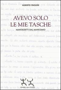 Abbildung von: Avevo solo le mie tasche. Manoscritti dal manicomio - Scrizioni ir-ritate;Sensibili alle Foglie