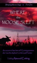 Cover: Where the Moose Slept - Echo Hill Arts Press, LLC