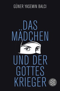 Abbildung von: Das Mädchen und der Gotteskrieger - Fischer Taschenbuch