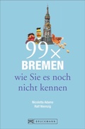 Cover: 99 x Bremen wie Sie es noch nicht kennen - Bruckmann