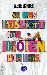 Enlarge image Cover: So was passiert nur Idioten. Wie uns. - FISCHER Sauerländer