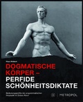 Cover: Dogmatische K&ouml;rper - Perfide Sch&ouml;nheitsdiktate - Metropol-Verlag