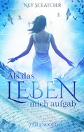 Cover: Als das Leben mich aufgab - Zeilengold Verlag