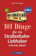 Cover: 101 Dinge, die ein Stra&szlig;enbahn-Liebhaber wissen muss - GeraMond
