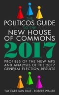 Cover: The Politicos Guide to the New House of Commons: Profiles of the New Mps and Analysis of the 2017 General Election Results 2017 - Biteback Publishing