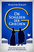 Cover: Die Schulden der Griechen - Gr&ouml;&szlig;enwahn Verlag