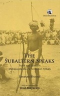 Cover: The Subaltern Speaks: Truth and Ethics in Mahasweta Devias Fiction on Tribals - Orient Longman