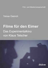 Abbildung von: Filme für den Eimer: Das Experimentalkino von Klaus Telscher - ibidem