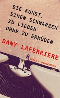 Abbildung von: Die Kunst, einen Schwarzen zu lieben ohne zu ermüden - Das Wunderhorn
