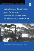 Cover: Industrial Clusters and Regional Business Networks in England, 1750-1970 - Routledge