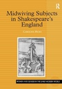 Cover: Midwiving Subjects in Shakespeare's England - Routledge
