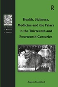 Cover: Health, Sickness, Medicine and the Friars in the Thirteenth and Fourteenth Centuries - Routledge